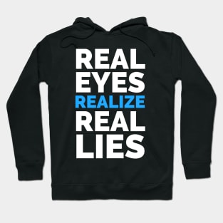 Real Eyes Realize Real Lies Hoodie